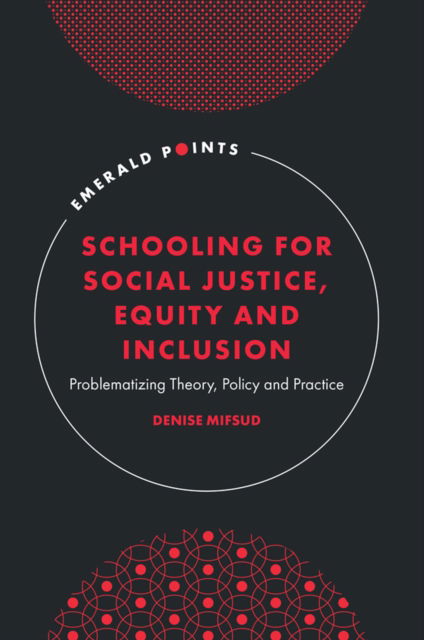 Cover for Mifsud, Denise (University of Bath, UK) · Schooling for Social Justice, Equity and Inclusion: Problematizing Theory, Policy and Practice - Emerald Points (Paperback Book) (2024)