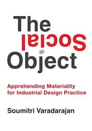 Cover for Soumitri Varadarajan · The Social Object: Apprehending Materiality for Industrial Design Practice (Hardcover Book) (2025)
