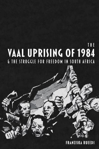 Cover for Rueedi, Franziska (Royalty Account) · The Vaal Uprising of 1984 &amp; the Struggle for Freedom in South Africa (Innbunden bok) (2021)