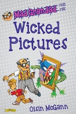 Mad Grandad and the Wicked Pictures - Mad Grandad - Oisin McGann - Books - O'Brien Press Ltd - 9781847179616 - August 7, 2017