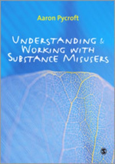Cover for Aaron Pycroft · Understanding and Working with Substance Misusers (Hardcover Book) (2010)