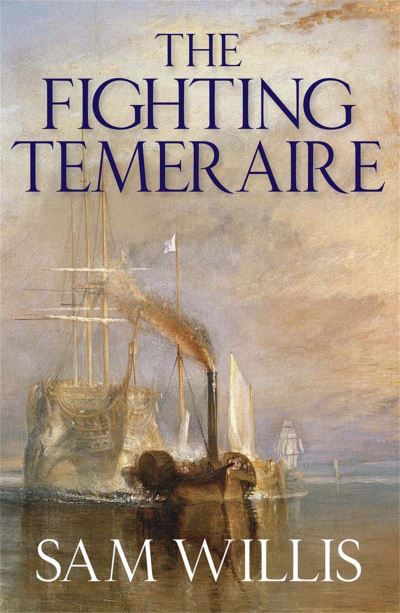The Fighting Temeraire: Legend of Trafalgar (Hearts of Oak Trilogy Vol.1) - Sam Willis - Books - Quercus Publishing - 9781849162616 - September 2, 2010