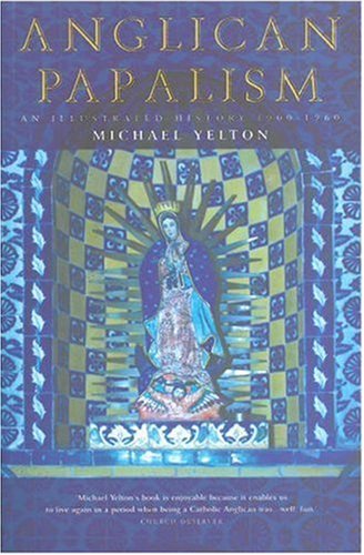 Cover for Michael Yelton · Anglican Papalism: An Illustrated History 1900-1960 (Paperback Book) (2008)