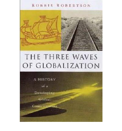 Cover for Robbie Robertson · The Three Waves of Globalization: A History of a Developing Global Consciousness (Taschenbuch) [Twenty-Eighth and Revised edition] (2002)