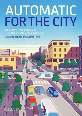 Cover for Riccardo Bobisse · Automatic for the City: Designing for People In the Age of The Driverless Car (Gebundenes Buch) (2019)