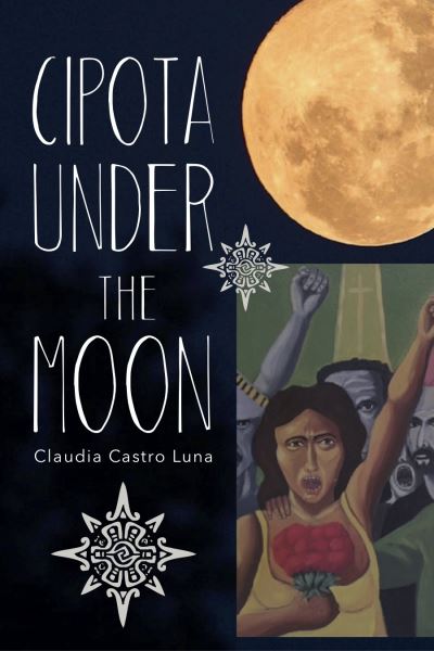 Cover for Claudia Castro Luna · Cipota under the Moon: Poems (Paperback Book) (2022)