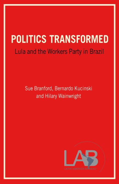 Cover for Sue Branford · Politics Transformed: Lula and the Workers Party in Brazil - Latin America Bureau Short Books (Paperback Book) (2003)