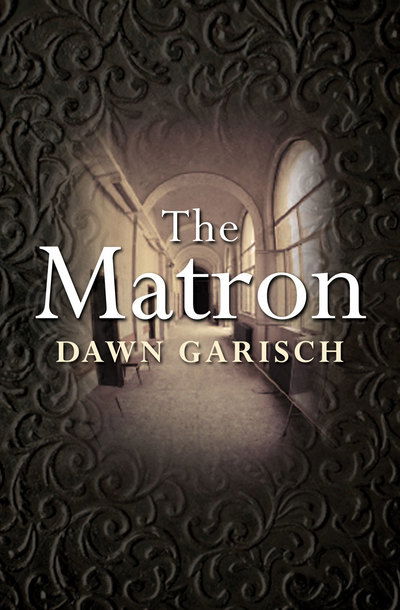 Cover for Dawn Garisch · The Matron (Gebundenes Buch) (2011)