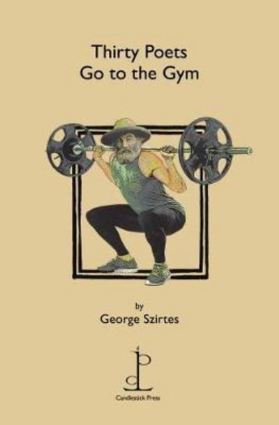 Thirty Poets Go to the Gym - George Szirtes - Libros - Candlestick Press - 9781907598616 - 15 de enero de 2018