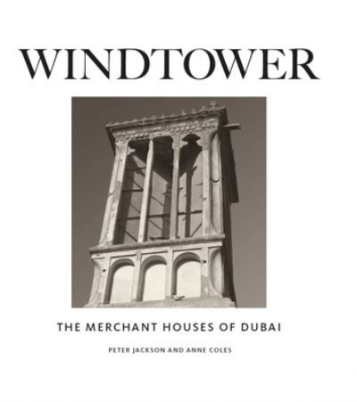 Cover for Peter Jackson · Windtower: The Merchant Houses of Dubai (Hardcover Book) (2022)