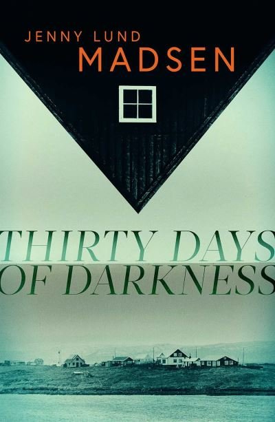 Thirty Days of Darkness: This year's most chilling, twisty, darkly funny DEBUT thriller… - Jenny Lund Madsen - Libros - Orenda Books - 9781914585616 - 25 de mayo de 2023