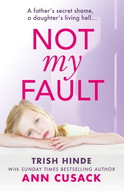 Cover for Trish Hinde · Not My Fault: A father's secret shame, a daughter's living hell (Paperback Book) (2024)