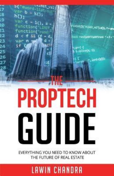 Cover for Lawin Chandra · The Proptech Guide: Everything You Need to Know about the Future of Real Estate (Paperback Book) (2018)