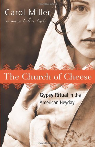 Cover for Carol Miller · The Church of Cheese: Gypsy Ritual in the American Heyday (Paperback Book) (2010)