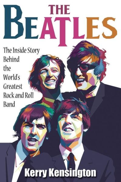 Cover for Kerry Kensington · The Beatles! the Inside Story Behind the World's Greatest Rock and Roll Band (Pocketbok) (2018)