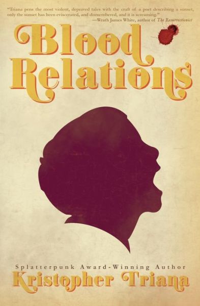 Blood Relations - Kristopher Triana - Books - Grindhouse Press - 9781941918616 - May 4, 2020