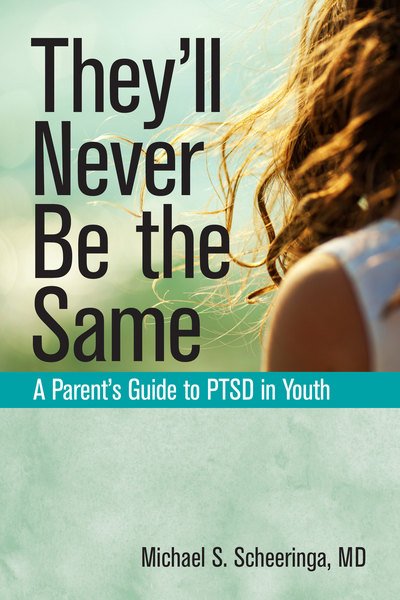 Cover for Scheeringa, Michael S. (Michael S. Scheeringa) · They'Ll Never be the Same: A Parent's Guide to Ptsd in Youth (Taschenbuch) (2018)