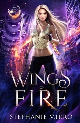 Cover for Stephanie Mirro · Wings of Fire: A Kickass Urban Fantasy With Romance - The Last Phoenix (Pocketbok) (2020)