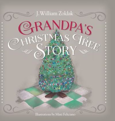 Cover for J William Zoldak · Grandpa's Christmas Tree Story (Hardcover Book) (2019)