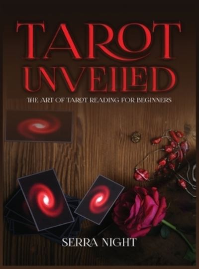 Tarot Unveiled: The Art of Tarot Reading for Beginners - Serra Night - Bücher - Tyler MacDonald - 9781951764616 - 8. Januar 2020