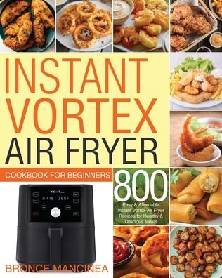 Bronce Mancinea · Instant Vortex Air Fryer Cookbook for Beginners (Paperback Bog) (2020)