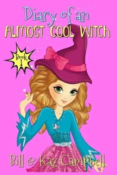 Diary of an Almost Cool Witch - Book 1 - Bill Campbell - Kirjat - Createspace Independent Publishing Platf - 9781974253616 - sunnuntai 6. elokuuta 2017