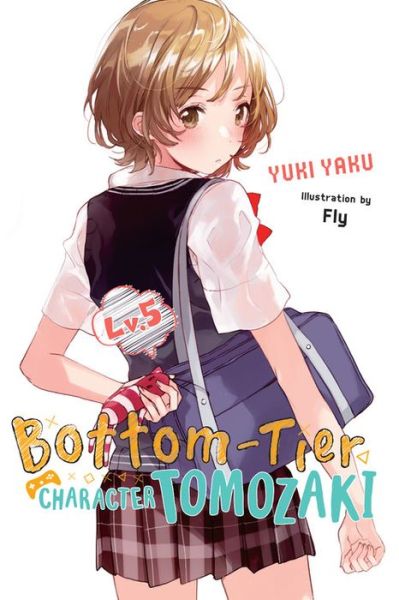 Cover for Yuki Yaku · Bottom-Tier Character Tomozaki, Vol. 5 (light novel) - BOTTOM-TIER CHARACTER TOMOZAKI LIGHT NOVEL SC (Paperback Book) (2020)