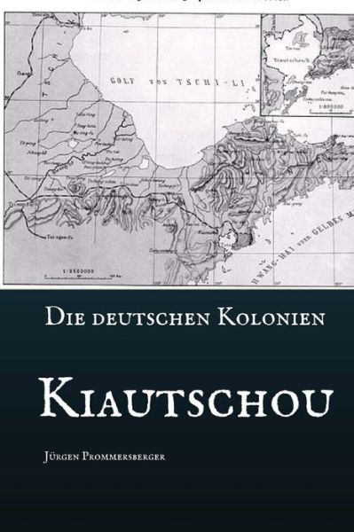 Cover for Jurgen Prommersberger · Die Deutschen Kolonien - Kiautschou (Paperback Book) (2017)