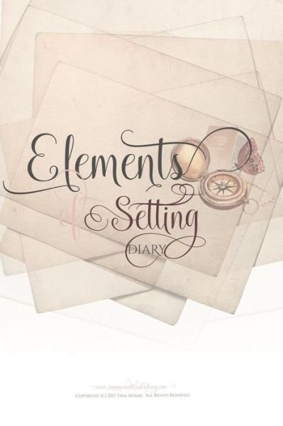Elements Of Setting Diary - Tina Adams - Bøger - Createspace Independent Publishing Platf - 9781975847616 - 3. september 2017