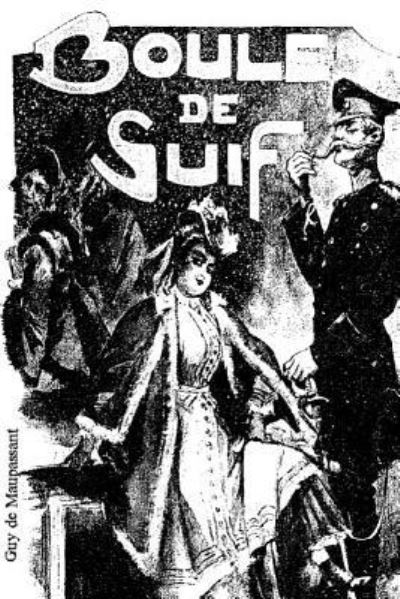 Boule de Suif - Guy de Maupassant - Books - Createspace Independent Publishing Platf - 9781981266616 - November 30, 2017