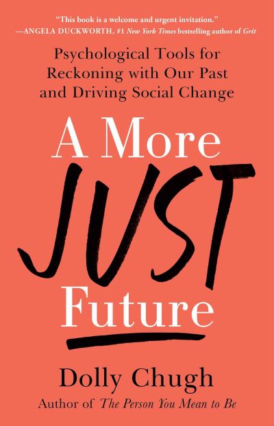 Cover for Dolly Chugh · A More Just Future: Psychological Tools for Reckoning with Our Past and Driving Social Change (Paperback Book) (2024)