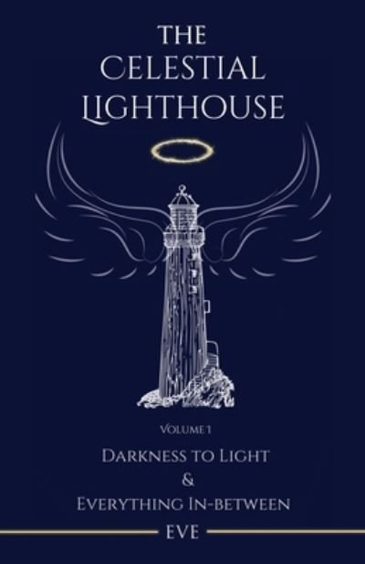 Cover for Eve · The Celestial Lighthouse -Vol I: Darkness to Light &amp; Everything in Between (Pocketbok) (2021)