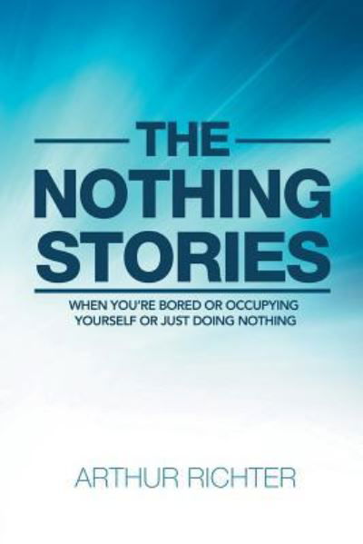 Cover for Arthur Richter · The Nothing Stories (Paperback Book) (2018)
