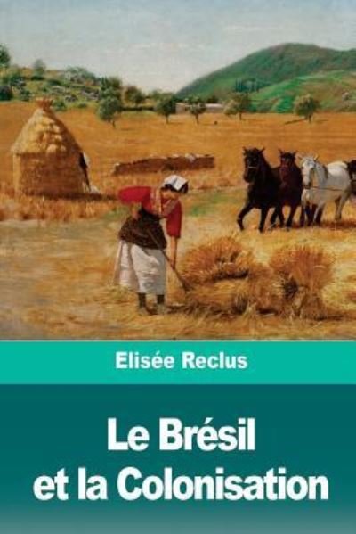 Cover for Elisee Reclus · Le Br sil Et La Colonisation (Taschenbuch) (2018)