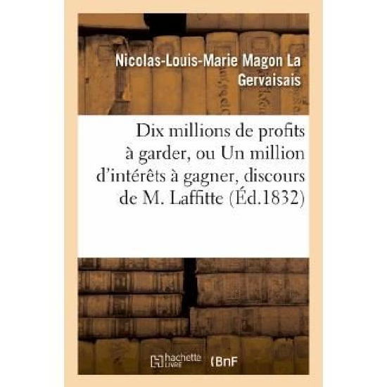 Cover for La Gervaisais-n-l-m · Dix Millions De Profits a Garder, Ou Un Million D'interets a Gagner, Discours De M. Laffitte: 1832 (Paperback Book) [French edition] (2013)