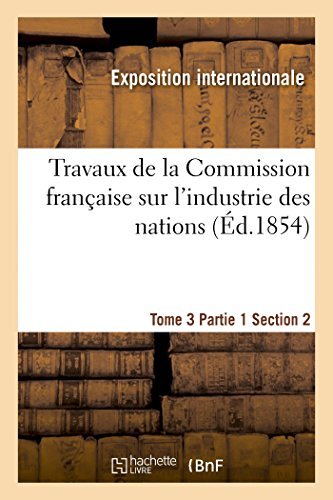 Cover for Exposition Internationale · Travaux De La Commission Française Sur L'industrie Des Nations. Tome 3 Partie 1 Section 2 (Paperback Book) [French edition] (2014)