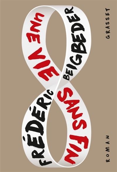 Une vie sans fin - Frédéric Beigbeder - Merchandise - Grasset and Fasquelle - 9782246812616 - January 3, 2018