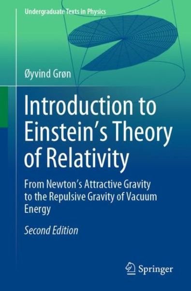 Cover for Øyvind Grøn · Introduction to Einstein’s Theory of Relativity: From Newton’s Attractive Gravity to the Repulsive Gravity of Vacuum Energy - Undergraduate Texts in Physics (Paperback Bog) [2nd ed. 2020 edition] (2020)