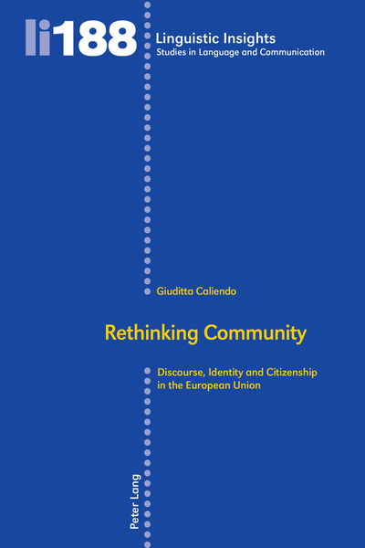 Rethinking Community: Discourse, Identity and Citizenship in the European Union - Linguistic Insights - Giuditta Caliendo - Books - Peter Lang AG, Internationaler Verlag de - 9783034315616 - May 9, 2018
