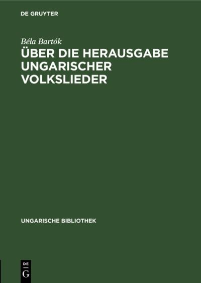 Über Die Herausgabe Ungarischer Volkslieder - Béla Bartók - Livres - de Gruyter GmbH, Walter - 9783112695616 - 31 décembre 1931