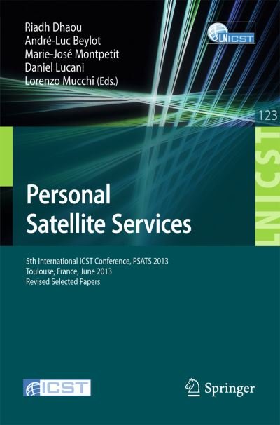 Personal Satellite Services: 5th International Icst Conference, Psats 2013, Toulouse, France, June 27-28, 2013, Revised Selected Papers - Lecture Notes of the Institute for Computer Sciences, Social-informatics and Telecommunications Engineering - Riadh Dhaou - Libros - Springer International Publishing AG - 9783319027616 - 8 de octubre de 2013