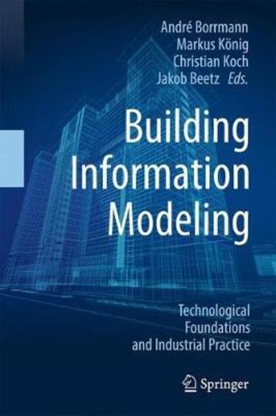 Cover for Borrmann  Andr? · Building Information Modeling: Technology Foundations and Industry Practice (Hardcover Book) [1st ed. 2018 edition] (2018)