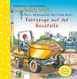 Mein Verwandel-Schiebe-Buch. Fahrzeuge auf der Baustelle - Sandra Grimm - Libros - Arena Verlag GmbH - 9783401704616 - 8 de enero de 2016