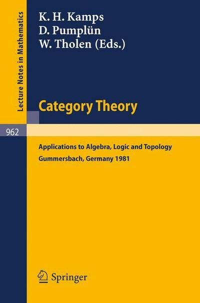 Category Theory: Applications to Algebra, Logic and Topology. Proceedings of the International Conference Held at Gummersbach, July 6-10, 1981 - Lecture Notes in Mathematics - Albrecht Dold - Books - Springer-Verlag Berlin and Heidelberg Gm - 9783540119616 - December 1, 1982