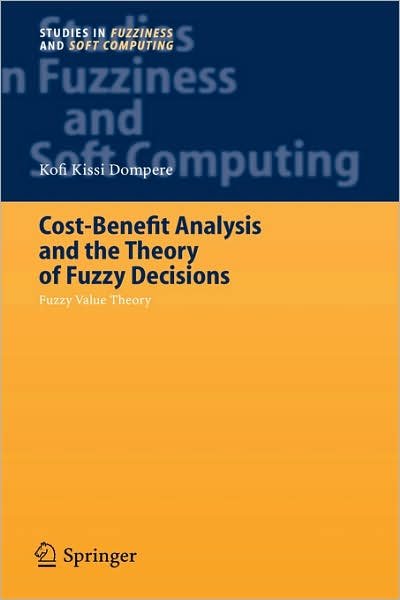 Cover for Kofi Kissi Dompere · Cost-Benefit Analysis and the Theory of Fuzzy Decisions: Fuzzy Value Theory - Studies in Fuzziness and Soft Computing (Innbunden bok) [2004 edition] (2004)