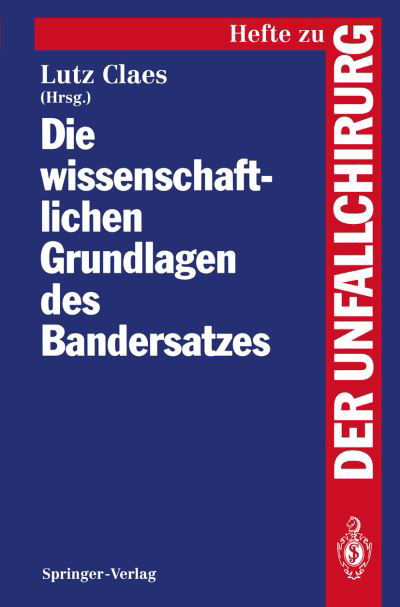 Die Wissenschaftlichen Grundlagen Des Bandersatzes - Hefte Zur Zeitschrift  "Der Unfallchirurg" - Lutz Claes - Kirjat - Springer-Verlag Berlin and Heidelberg Gm - 9783540573616 - keskiviikko 19. tammikuuta 1994