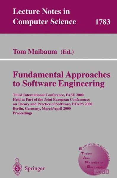 Cover for T Maibaum · Fundamental Approaches to Software Engineering: Third International Conference, Fase 2000 Held As Part of the Joint European Conference on Theory and Practice of Software, Etaps 2000 Berlin, Germany, March 25 - April 2, 2000 Proceedings (Fase 2000 Held As (Paperback Bog) (2000)