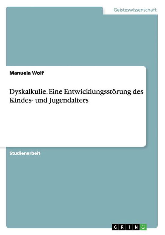 Cover for Manuela Wolf · Dyskalkulie. Eine Entwicklungsstoerung des Kindes- und Jugendalters (Paperback Book) [German edition] (2007)