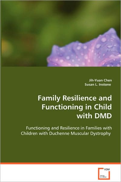 Family Resilience and Functioning in Child with Dmd: Functioning and Resilience in Families with Children with Duchenne Muscular Dystrophy - Susan L. Instone - Books - VDM Verlag - 9783639066616 - August 14, 2008