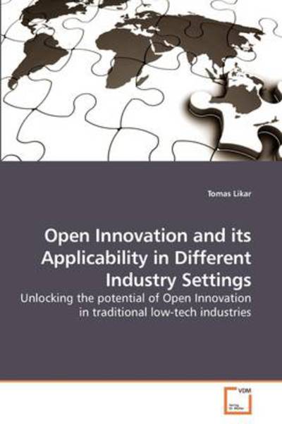 Cover for Tomas Likar · Open Innovation and Its Applicability in Different Industry Settings: Unlocking the Potential of Open Innovation in Traditional Low-tech Industries (Paperback Book) (2009)